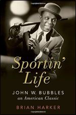 Sportin' Life: John W. Bubbles, An American Classic (Cultural Biographies)
