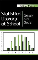 Statistical Literacy at School: Growth and Goals (Studies in Mathematical Thinking and Learning Series)