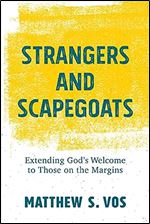 Strangers and Scapegoats: Extending God s Welcome to Those on the Margins