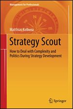 Strategy Scout: How to Deal with Complexity and Politics During Strategy Development (Management for Professionals)