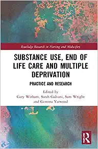 Substance Use, End-of-Life Care and Multiple Deprivation (Routledge Research in Nursing and Midwifery)