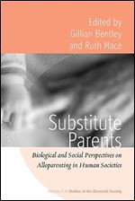 Substitute Parents: Biological and Social Perspectives on Alloparenting in Human Societies (Studies of the Biosocial Society, 3)