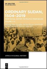 Sudan, 1504 2019: From Social History to Politics from Below: Volume 1: Towards a New Social History of Sudan. Volume 2: Power from Below: Ordinary doing and undoing of the Establishment (Issn, 6)
