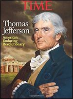 TIME Thomas Jefferson: America's Enduring Revolutionary