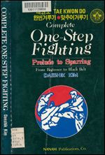 Tae Kwon Do: Complete one-step fighting: Prelude to sparring, from beginner to black belt
