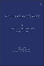 Tax Justice and Tax Law: Understanding Unfairness in Tax Systems