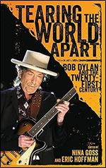 Tearing the World Apart: Bob Dylan and the Twenty-First Century (American Made Music Series)