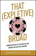 That (Expletive) Broad: Women Who Broke Barriers in the Casino and Gaming Industry