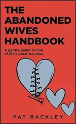 The Abandoned Wives Handbook: A Gentle Guide to One of Life's Great Traumas