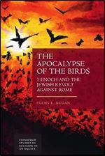 The Apocalypse of the Birds: 1 Enoch and the Jewish Revolt against Rome (Edinburgh Studies in Religion in Antiquity)