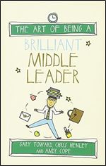 The Art of Being a Brilliant Middle Leader (Art of Being Brilliant)