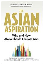 The Asian Aspiration: Why and How Africa Should Emulate Asia  and What It Should Avoid