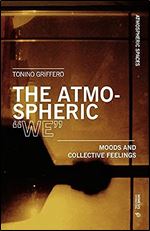 The Atmospheric We : Moods and Collective Feelings (Atmospheric Spaces)