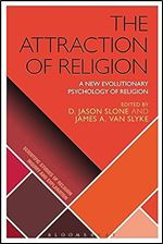 The Attraction of Religion: A New Evolutionary Psychology of Religion (Scientific Studies of Religion: Inquiry and Explanation)