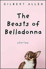 The Beasts of Belladonna: Stories