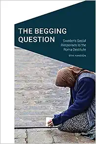 The Begging Question: Sweden's Social Responses to the Roma Destitute (Cultural Geographies + Rewriting the Earth)