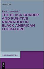 The Black Border and Fugitive Narration in Black American Literature (Issn, 4)