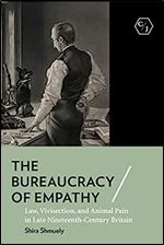 The Bureaucracy of Empathy: Law, Vivisection, and Animal Pain in Late Nineteenth-Century Britain (Corpus Juris: The Humanities in Politics and Law)