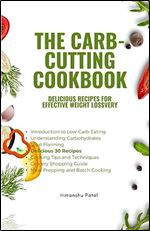 The Carb-Cutting Cookbook: Delicious Recipes for Effective Weight Loss (low carb diet)