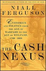 The Cash Nexus: Economics And Politics From The Age Of Warfare Through The Age Of Welfare, 1700-2000