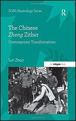 The Chinese Zheng Zither: Contemporary Transformations (SOAS Studies in Music)