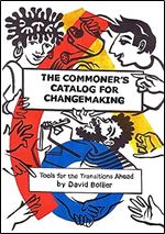 The Commoner s Catalog for Changemaking: Tools for the Transitions Ahead