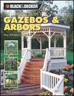 The Complete Guide to Gazebos & Arbors: Ideas, Techniques And Complete Plans for 15 Great Landscape Projects (Black & Decker Home Improvement Library)
