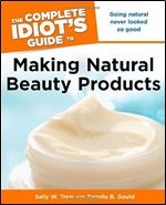 The Complete Idiot's to Making Natural Beauty Products (The Complete Idiot's Guide)