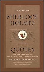 The Daily Sherlock Holmes: A Year of Quotes from the Case-Book of the World s Greatest Detective