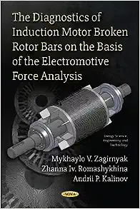 The Diagnostics of Induction Motor Broken Rotor Bars on the Basis of the Electromotive Force Analysis (Energy Science, Engineering and Technology)