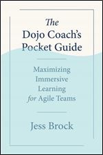 The Dojo Coach's Pocket Guide: Maximizing Immersive Learning for Agile Teams