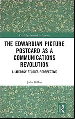 The Edwardian Picture Postcard as a Communications Revolution (Routledge Research in Literacy)