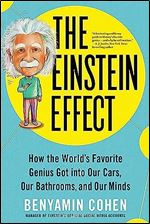 The Einstein Effect: How the World's Favorite Genius Got into Our Cars, Our Bathrooms, and Our Minds (Fascinating and Funny Pop Science Book for Adults)
