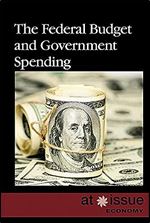 The Federal Budget and Government Spending (At Issue Series)