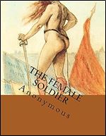 The Female Soldier: Or, The Surprising Life And Adventure Of Hannah Snell