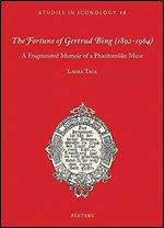 The Fortune of Gertrud Bing, (1892-1964): A Fragmented Memoir of a Phantomlike Muse (Studies in Iconology)