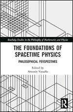 The Foundations of Spacetime Physics (Routledge Studies in the Philosophy of Mathematics and Physics)