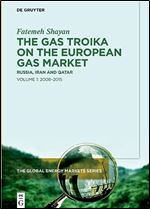 The Gas Troika on the European Gas Market: Russia, Iran and QatarVolume 1: 2008 2015 (Issn, 2)
