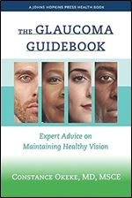 The Glaucoma Guidebook: Expert Advice on Maintaining Healthy Vision (A Johns Hopkins Press Health Book)