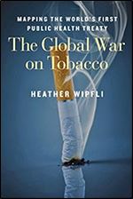 The Global War on Tobacco: Mapping the World's First Public Health Treaty