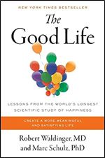 The Good Life: Lessons from the World's Longest Scientific Study of Happiness