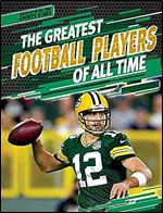 The Greatest Football Players of All Time (Greatest of All Time: Sports Stars)