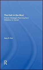 The Halt In The Mud: French Strategic Planning From Waterloo To Sedan