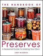 The Handbook of Preserves: A Seasonal Guide to making Your Own