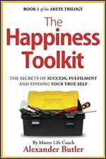 The Happiness Toolkit: The secrets of success, fulfilment and finding your true self (The Arete Trilogy)