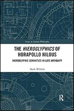 The Hieroglyphics of Horapollo Nilous: Hieroglyphic Semantics in Late Antiquity (Issues in Ancient Philosophy)