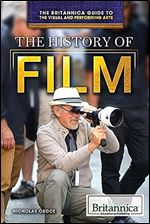 The History of Film (The Britannica Guide to the Visual and Performing Arts)