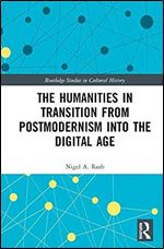 The Humanities in Transition from Postmodernism into the Digital Age (Routledge Studies in Cultural History)