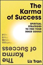 The Karma of Success: Spiritual Strategies to Free Your Inner Genius