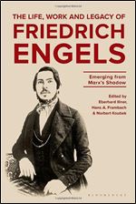 The Life, Work and Legacy of Friedrich Engels: Emerging from Marx s Shadow